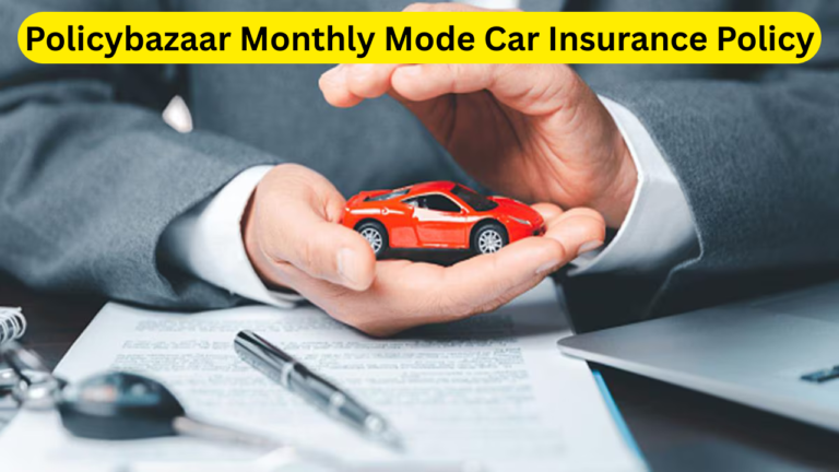 Policybazaar Monthly Mode Car Insurance Policy: Everything You Need to Know