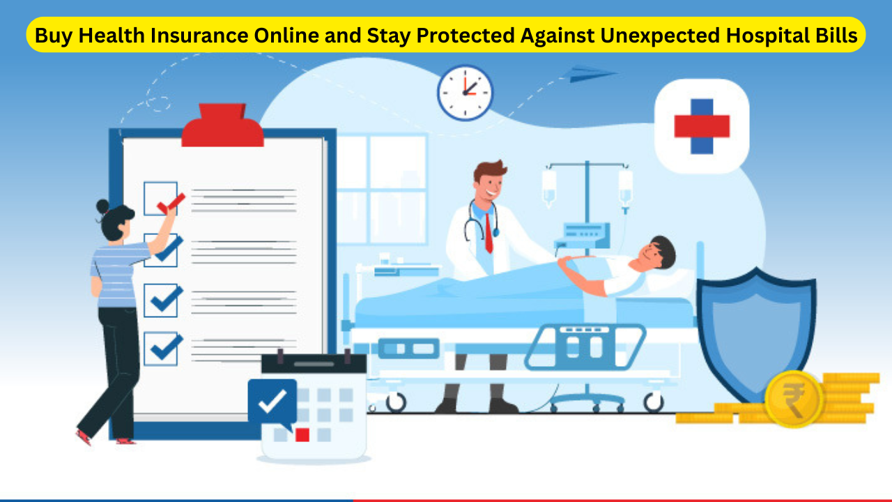 Buy Health Insurance Online and Stay Protected Against Unexpected Hospital Bills Buy Health Insurance Online and Stay Protected Against Unexpected Hospital Bills