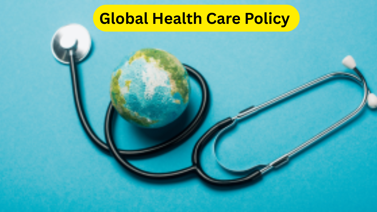 Global Health Care Policy – Comprehensive Health Insurance for Worldwide Coverage Global Health Care Policy