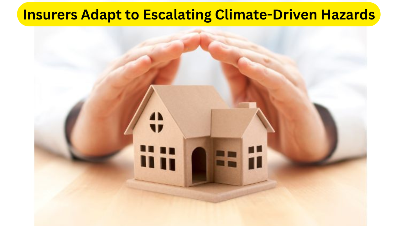 Insurers Adapt to Escalating Climate-Driven Hazards